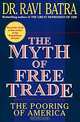 Myth of Free Trade: The Pooring of America, Raveendra N. Batra, Ravi Batra 