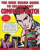 The Geek Squad Guide to Solving Any Computer Glitch, Robert Stephens 