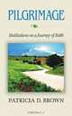 Pilgrimage: Meditations on a Journey of Faith, Patricia D. Brown 