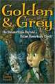 Golden & Grey (An Unremarkable Boy and a Rather Remarkable Ghost), Louise Arnold 