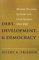 Debt, Development, and Democracy, Jeffry A. Frieden 