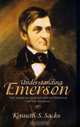 Understanding Emerson : "The American Scholar" and His Struggle for Self-Reliance, Kenneth S. Sacks 