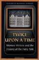 Twice upon a Time : Women Writers and the History of the Fairy Tale, Elizabeth Wanning Harries 