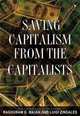 Saving Capitalism from the Capitalists: Unleashing the Power of Financial Markets to Create Wealth and Spread Opportunity, Raghuram G. Rajan, Luigi Zingales 