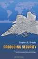 Producing Security: Multinational Corporations, Globalization, and the Changing Calculus of Conflict (Princeton Studies in International History and Politics), Stephen G. Brooks 
