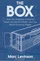 The Box: How the Shipping Container Made the World Smaller and the World Economy Bigger, Marc Levinson 