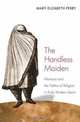 The Handless Maiden: Moriscos and the Politics of Religion in Early Modern Spain, Mary Elizabeth Perry 