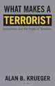What Makes a Terrorist: Economics and the Roots of Terrorism (New Edition), Alan B. Krueger 