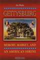 Gettysburg: Memory, Market, and an American Shrine, Jim Weeks 