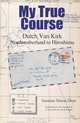 My True Course: Dutch Van Kirk Northumberland to Hiroshima, Suzanne Simon Dietz 