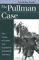 The Pullman Case: The Clash of Labor and Capital in Industrial America (Landmark Law Cases & American Society), David Ray Papke 