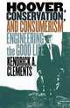Hoover, Conservation, and Consumerism: Engineering the Good Life, Kendrick A. Clements 