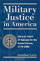 Military Justice in America: The U.S. Court of Appeals for the Armed Forces, 1775-1980, Jonathan Lurie 