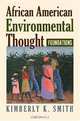 African American Environmental Thought: Foundations, Kimberly K. Smith 
