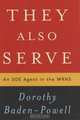 They Also Serve: An SOE Agent In The WRNS, Dorothy Baden-Powell 