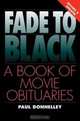 Fade to Black: A Book of Movie Obituaries, Paul Donnelley 