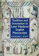 Tradition and Innovation in Later Medieval English Manuscripts, Kathleen L. Scott 