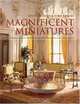 Magnificent Miniatures: Inspiration and Technique for Grand Houses on a Small Scale, Kevin Mulvany, Susie Rogers 