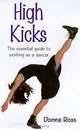 High Kicks: The Essential Guide to Working As a Dancer, Donna Ross 