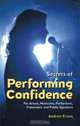 Secrets of Performing Confidence: For Actors, Musicians, Performers, Presenters and Public Speakers, Andrew Evans 