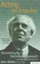 Acting on Impulse: The Stanislavski Approach: A Practical Workbook for Actors, John Gillett 