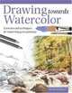 Drawing Towards Watercolor: Exercises and techniques for improving your paintings, Peter Woolley 