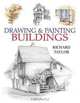 Drawing & Painting Buildings, Richard Taylor 