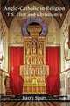 Anglo-Catholic in Religion: T.S. Eliot and Christianity, Barry Spurr 