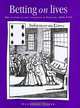 Betting on Lives: The Culture of Life Insurance in England, 1695-1775 (Politics, Culture and Society in Early Modern Britain), Geoffrey Clark 