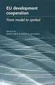 EU Development Cooperation : From Model to Symbol, Karin Arts, Anna K. Dickson 