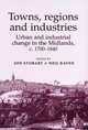 Towns, Regions and Industries: Urban and Industrial Change in the Midlands, c.1700-1840, 