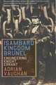 Isambard Kingdom Brunel: Engineering Knight Errant, Adrian Vaughan 