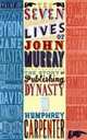 The Seven Lives of John Murray: The Story of a Publishing Dynasty, Humphrey Carpenter 