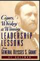 Cigars, Whiskey & Winning: Leadership Lessons from General Ulysses S. Grant, Al Kaltman 