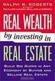 Real Wealth by Investing in Real Estate, Ralph R. Roberts 