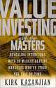 Value Investing With the Masters: Revealing Interviews With 20 Market-Beating Managers Who Have Stood the Test of Time, Kirk Kazanjian 