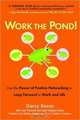 Work the Pond! Use the Power of Positive Networking to Leap Forward in Work and Life, Darcy Rezac, Judy Thomson, Gayle Hallgren-Rezac 