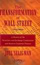 The Transformation of Wall Street: A History of the Securities and Exchange Commission and Modern Corporate Finance, Joel Seligman 