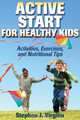 Active Start for Healthy Kids: Activities, Exercises, and Nutritional Tips, Stephen J. Virgilio 