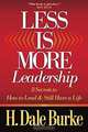 Less Is More Leadership: 8 Secrets to How to Lead and Still Have a Life, H. Dale Burke 