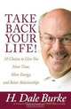 Take Back Your Life!: 10 Choices to Give You More Time, More Energy, and Better Relationships, H. Dale Burke 