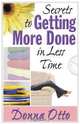 Secrets to Getting More Done in Less Time, Donna Otto 
