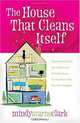 The House That Cleans Itself: Creative Solutions for a Clean and Orderly House in Less Time Than You Can Imagine, Mindy Starns Clark 