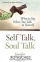 Self Talk, Soul Talk: What to Say When You Talk to Yourself, Jennifer Rothschild 