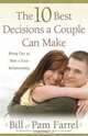 The 10 Best Decisions a Couple Can Make: Bringing Out the Best in Your Relationship, Bill Farrel, Pam Farrel 