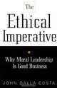 The Ethical Imperative: Why Moral Leadership Is Good Business, John Dalla Costa 