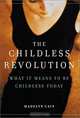 The Childless Revolution: What It Means to Be Childless Today, Madelyn Cain 