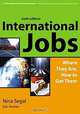 International Jobs: Where They Are and How to Get Them, Sixth Edition, Nina Segal, Eric Kocher 