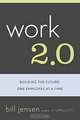 Work 2.0: Building The Future, One Employee At A Time, Bill Jensen 