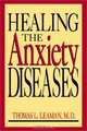 Healing the Anxiety Diseases, Thomas L., M.D. Leaman 
